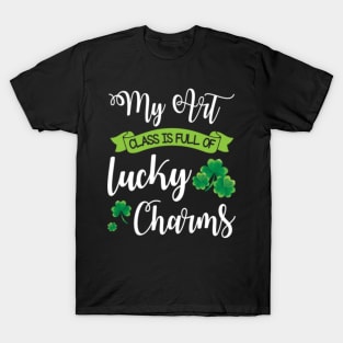 My Art Class Is Full Of Lucky Charms Shamrocks Patrick Day T-Shirt